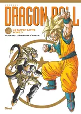Dragon ball : le super livre. Vol. 3. Guide de l'animation : 2e partie