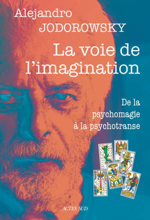 La voie de l'imagination : de la psychomagie à la psychotranse : correspondance psychomagique