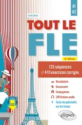 Tout le FLE : 125 séquences et 410 exercices corrigés : A1-A2