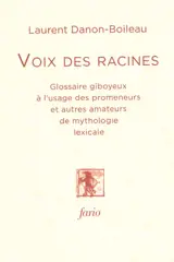 Voix des racines : glossaire giboyeux à l'usage des promeneurs et autres amateurs de mythologie lexicale