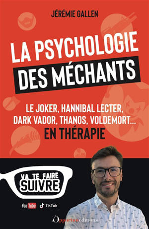 La psychologie des méchants : le Joker, Hannibal Lecter, Dark Vador, Thanos, Voldemort... : en thérapie