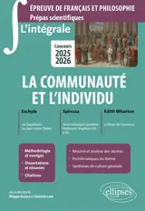 La communauté et l'individu : Eschyle, Les suppliantes, Les sept contre Thèbes ; Spinoza, Traité théologico-politique, préface et chapitres XVI à XX ; Edith Wharton, Le temps de l'innocence : épreuve de français et philosophie, prépas scientifiques, 
