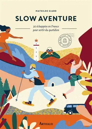 Slow aventure : 30 échappées en France pour vivre une aventure hors du commun