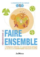 Réinventons le faire ensemble : l'intelligence collective et la gouvernance partagée au service d'une transformation individuelle et sociale