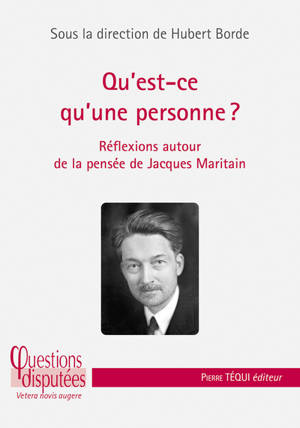 Qu'est-ce qu'une personne ? : réflexions autour de la pensée de Jacques Maritain