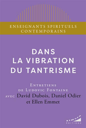 Dans la vibration du tantrisme : entretiens de Ludovic Fontaine