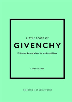 Little book of Givenchy : l'histoire d'une maison de mode mythique