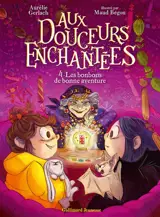 Aux douceurs enchantées. Vol. 4. Les bonbons de bonne aventure