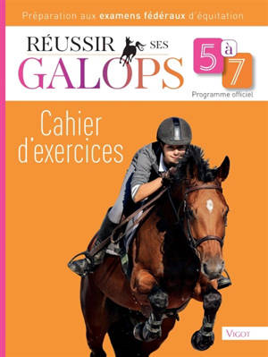 Réussir ses galops 5 à 7 : cahier d'exercices