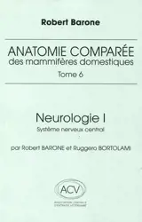 Anatomie comparée des mammifères domestiques. Vol. 6. Neurologie. Vol. 1. Système nerveux central