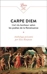 Carpe diem : l'art du bonheur selon les poètes de la Renaissance