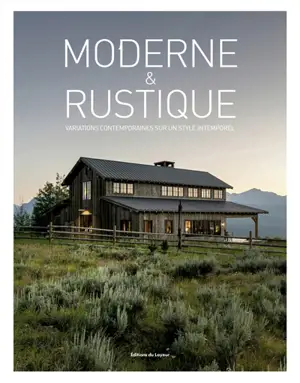 Moderne et rustique : variations contemporaines sur un style intemporel