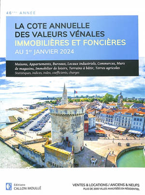 La cote annuelle des valeurs vénales immobilières et foncières au 1er janvier 2024 : ventes & locations, anciens & neufs : plus de 2.000 villes analysées en résidentiel