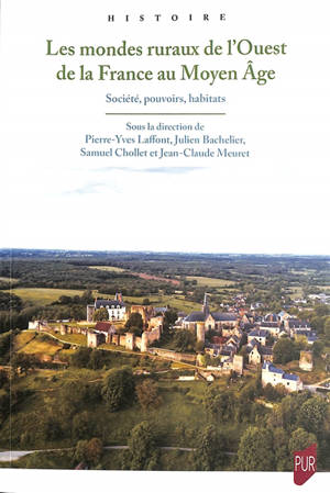 Les mondes ruraux de l'ouest de la France au Moyen Age : société, pouvoirs, habitats : études offertes à Daniel Pichot