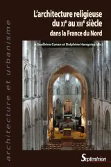 L'architecture religieuse du XIe au XIIIe siècle dans la France du Nord