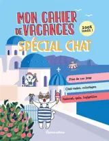 Mon cahier de vacances spécial chat : jeux de mots, chat-rades, coloriages, sudocat, quiz, logigrilles
