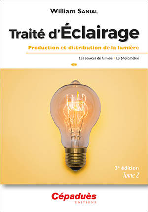 Traité d'éclairage. Vol. 2. Production et distribution de la lumière : les sources de lumière, la photométrie