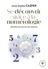 Se découvrir grâce à la numérologie : déchiffrez les clés de votre destinée