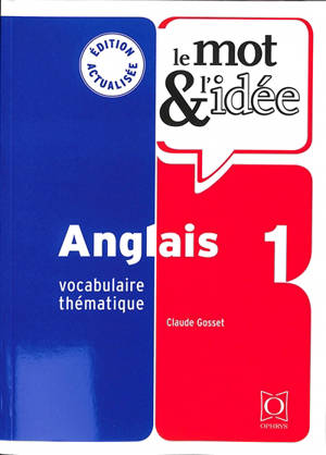 Le mot & l'idée, anglais 1 : vocabulaire thématique