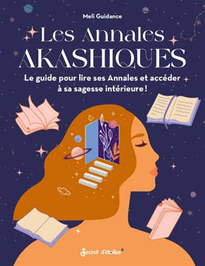 Les annales akashiques : le guide pour lire ses annales et accéder à sa sagesse intérieure !