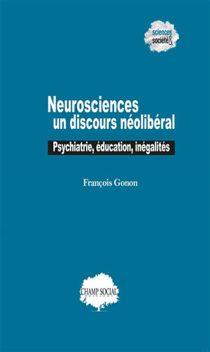Neurosciences : un discours néolibéral : psychiatrie, éducation, inégalités