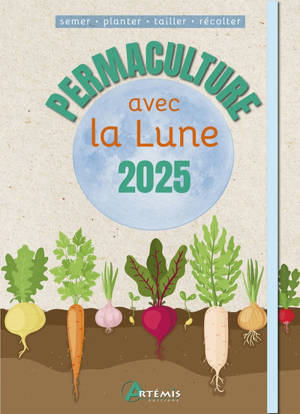 Permaculture avec la Lune 2025 : semer, planter, tailler, récolter