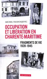 Occupation et Libération en Charente-Maritime : fragments de vie 1939-1945
