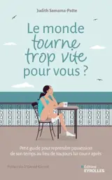 Le monde tourne trop vite pour vous ? : petit guide pour reprendre possession de son temps au lieu de toujours lui courir après