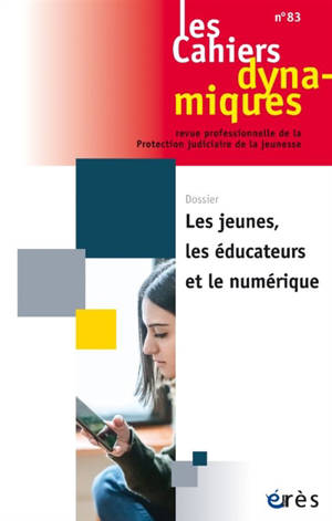Cahiers dynamiques (Les), n° 83. Les jeunes, les éducateurs et le numérique