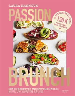 Passion brunch : les 70 recettes incontournables pour un brunch réussi