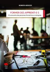 Former des apprenti.e.s : à la rencontre des formateurs et formatrices en entreprise