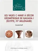Cahiers de la céramique égyptienne, n° 12. Les vases C-Ware à décor géométrique de Nagada I (Egypte, IVe millénaire)