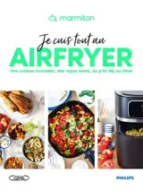 Je cuis tout au Airfryer : une cuisson inratable, des repas sains, du p'tit déj au dîner