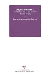 Objets vivants. Vol. 2. Formes de vie et autonomie du non-vivant