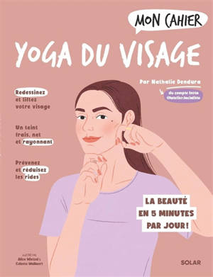 Mon cahier yoga du visage : la beauté en 5 minutes par jour !