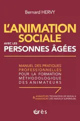L'animation sociale avec les personnes âgées : manuel des pratiques professionnelles pour la formation méthodologique des animateurs : animateurs techniciens de niveau 4 & animateurs des niveaux supérieurs