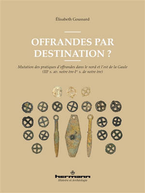 Offrandes par destination ? : mutation des pratiques d'offrandes dans le nord et l'est de la Gaule (IIIe s. av. notre ère-Ier s. de notre ère)