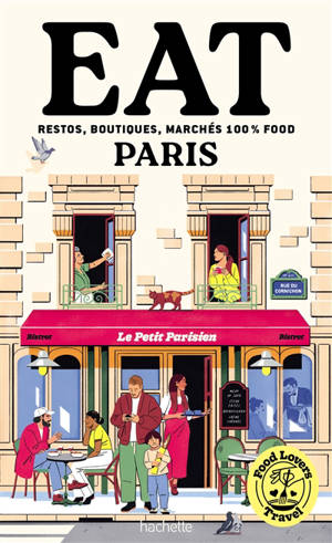 Eat Paris : restos, boutiques, marchés 100 % food