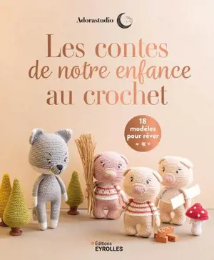 Les contes de notre enfance au crochet : 18 modèles pour rêver