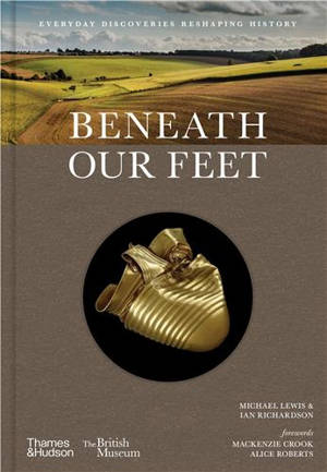 Beneath our Feet : Everyday Discoveries Reshaping British History
