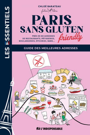 Paris sans gluten friendly : guide des meilleures adresses : près de 80 adresses de restaurants, pâtisseries, boulangeries, épiceries, bars...