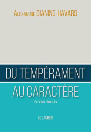 Du tempérament au caractère : guide du leader vertueux : version illustrée