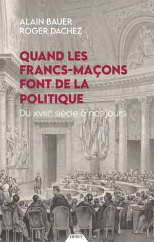 Quand les francs-maçons font de la politique : du XVIIIe siècle à nos jours