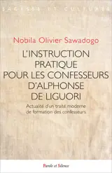 L'instruction pratique pour les confesseurs d'Alphonse de Liguori : actualité d'un traité moderne de formation des confesseurs
