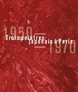 Trois peintres japonais à Paris : 1950-1970