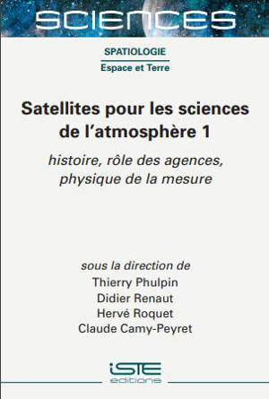 Satellites pour les sciences de l'atmosphère. Vol. 1. Histoire, rôle des agences, physique de la mesure