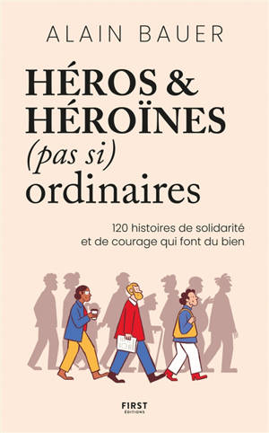 Héros & héroïnes (pas si) ordinaires : 120 histoires de solidarité et de courage qui font du bien