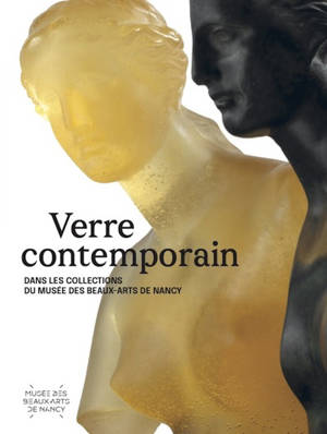 Verre contemporain : dans les collections du musée des Beaux-Arts de Nancy