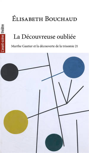 Avant-scène théâtre (L'). La découvreuse oubliée : Marthe Gautier et la découverte de la trisomie 21