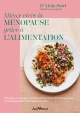 Mieux vivre la ménopause grâce à l'alimentation : recettes et conseils nutritionnels pour la périménopause, la ménopause et la postménopause